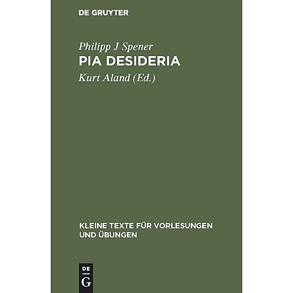 Pia Desideria / Kleine Texte für Vorlesungen und Übungen Bd.170, Philipp J Spener