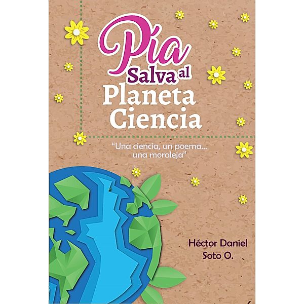 Pía salva al planeta ciencia, Hector Daniel Soto O