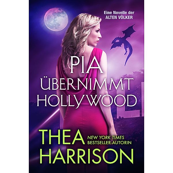 Pia übernimmt Hollywood (Die Alten Völker/Elder Races) / Die Alten Völker/Elder Races, Thea Harrison