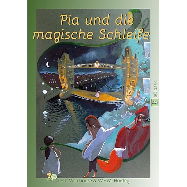 Pia und die magische Schleife: Pia und die magische Schleife (eBook Classic), D.C. Morehouse, W.F.M. Horsley