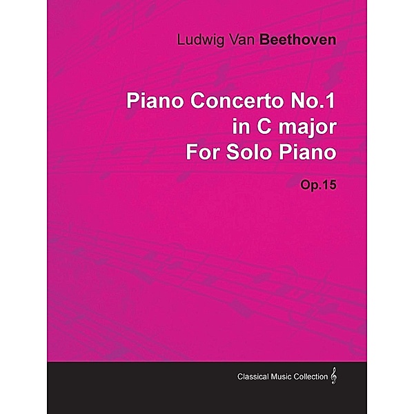 Piano Concerto No. 1 - In C Major - Op. 15 - For Solo Piano, Ludwig van Beethoven