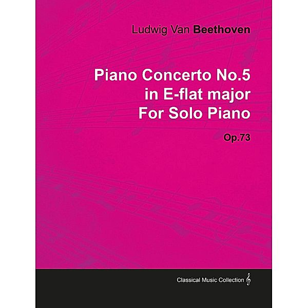 Piano Concerto No. 5 - In E-Flat Major - Op. 73 - For Solo Piano, Ludwig van Beethoven