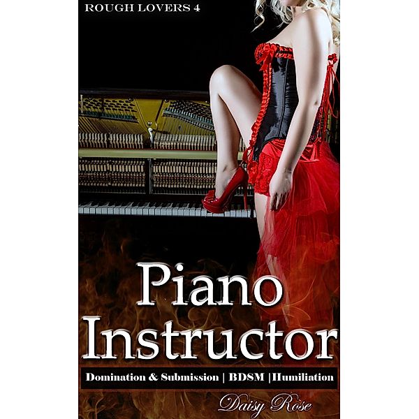 Piano Instructor (Rough Lovers, #4) / Rough Lovers, Daisy Rose