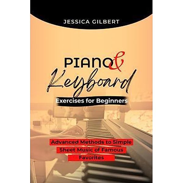 PIANO &  Keyboard Exercises for Beginners, Jessica Gilbert