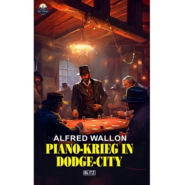 Piano-Krieg in Dodge-City / ONLY eBook - Western Bd.14, Alfred Wallon