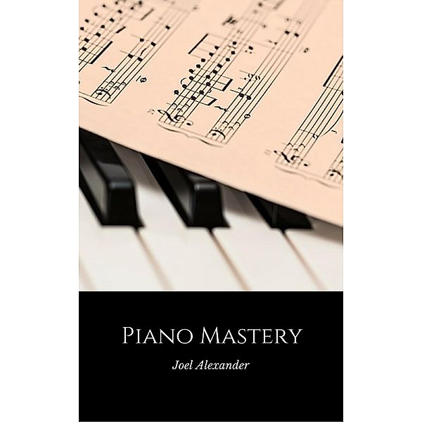 Piano Mastery, Joel Alexander