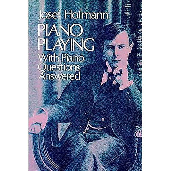 Piano Playing / Dover Books On Music: Piano Bd.1, Josef Hofmann
