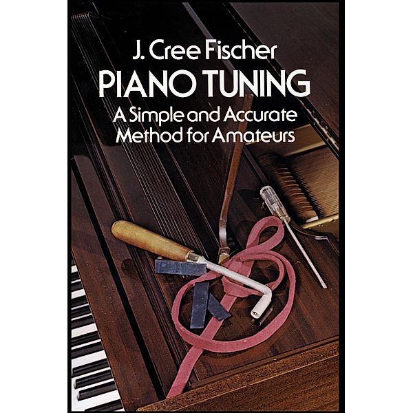 Piano Tuning / Dover Books On Music: Piano, J. Cree Fischer