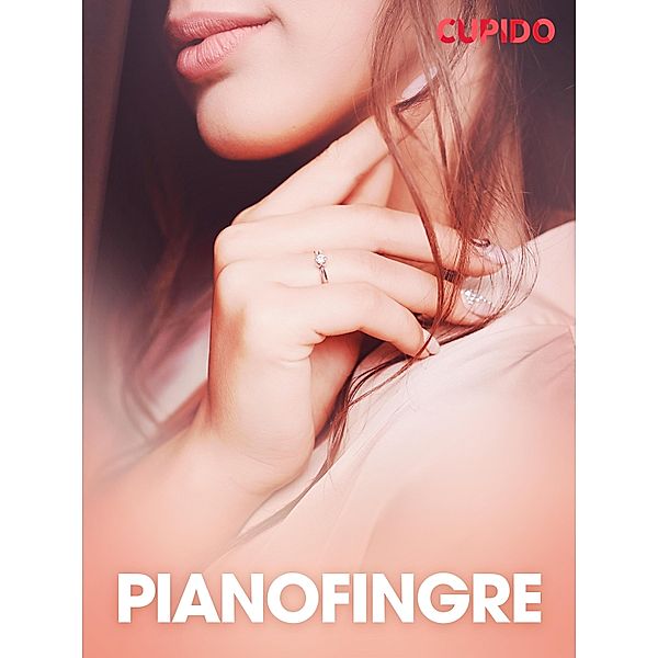 Pianofingre - erotiske noveller / Cupido, Cupido