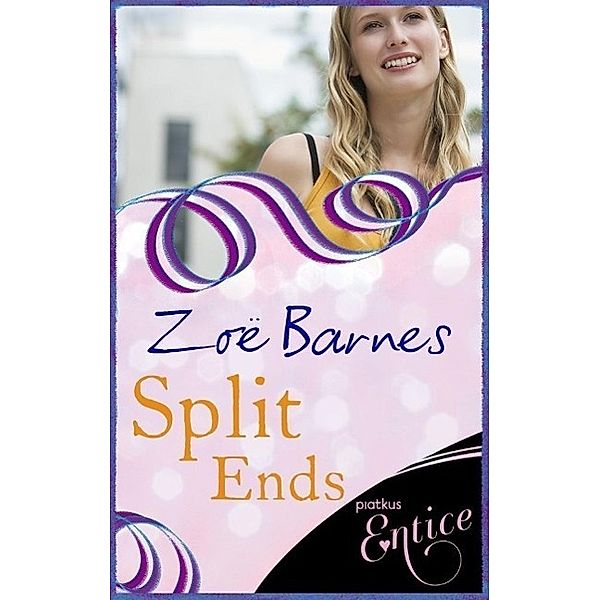 Piatkus Books: Split Ends, Zoe Barnes