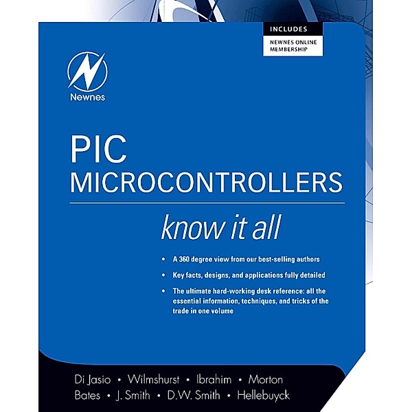 PIC Microcontrollers: Know It All, Lucio Di Jasio, Tim Wilmshurst, Dogan Ibrahim, John Morton, Martin P. Bates, Jack Smith, David W Smith, Chuck Hellebuyck
