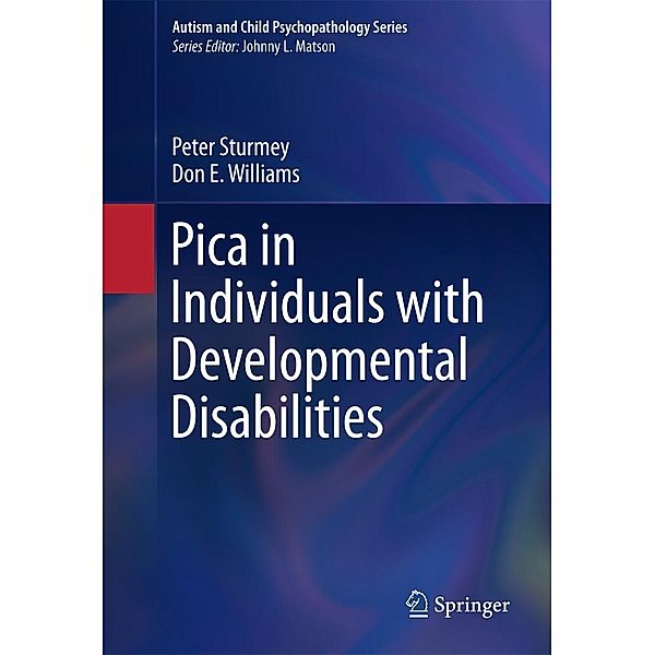Pica in Individuals with Developmental Disabilities / Autism and Child Psychopathology Series, Peter Sturmey, Don E. Williams