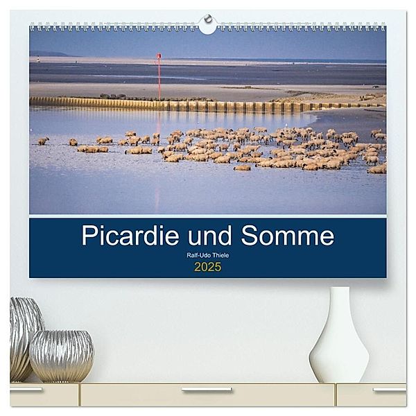 Picardie und Somme (hochwertiger Premium Wandkalender 2025 DIN A2 quer), Kunstdruck in Hochglanz, Calvendo, Ralf-Udo Thiele