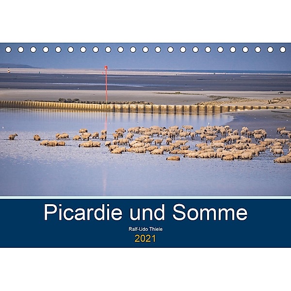 Picardie und Somme (Tischkalender 2021 DIN A5 quer), Ralf-Udo Thiele