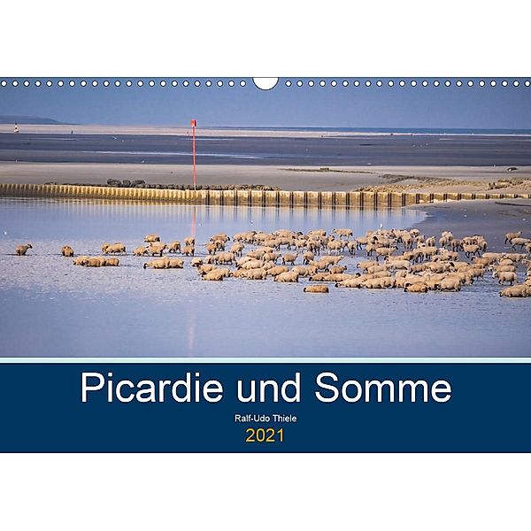Picardie und Somme (Wandkalender 2021 DIN A3 quer), Ralf-Udo Thiele