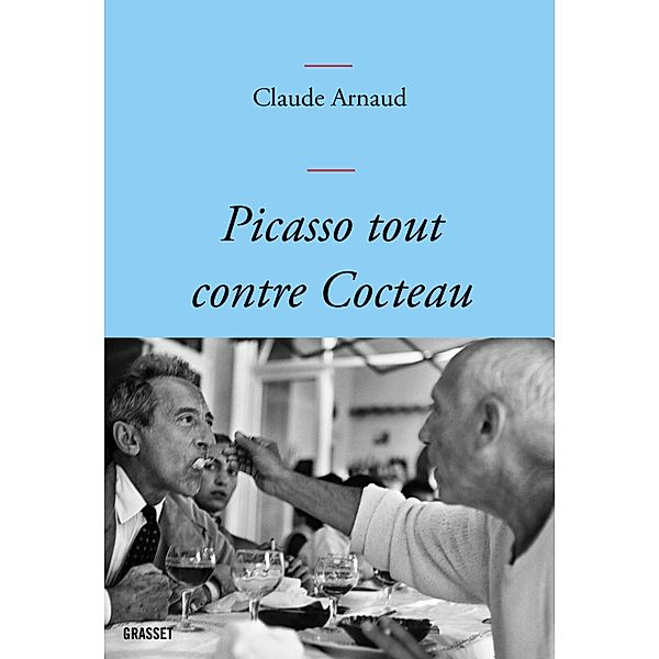 Picasso tout contre Cocteau / Littérature Française, Claude Arnaud