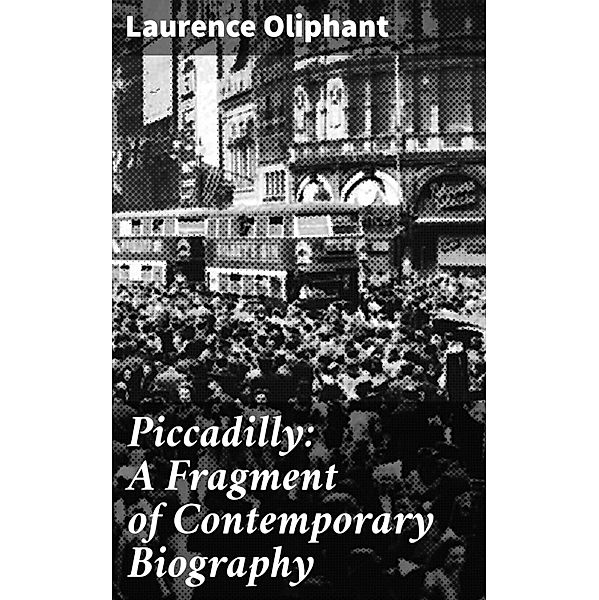 Piccadilly: A Fragment of Contemporary Biography, Laurence Oliphant