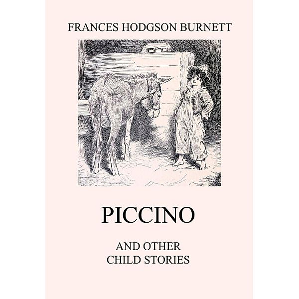 Piccino (and other Child Stories), Frances Hodgson Burnett