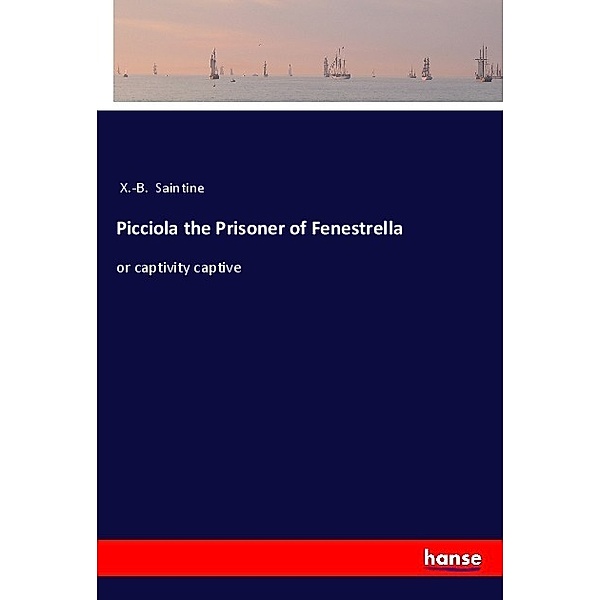 Picciola the Prisoner of Fenestrella, X.-B. Saintine