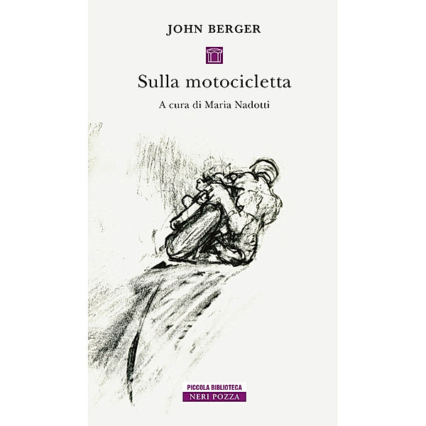 Piccola Biblioteca Neri Pozza: Sulla motocicletta, John Berger