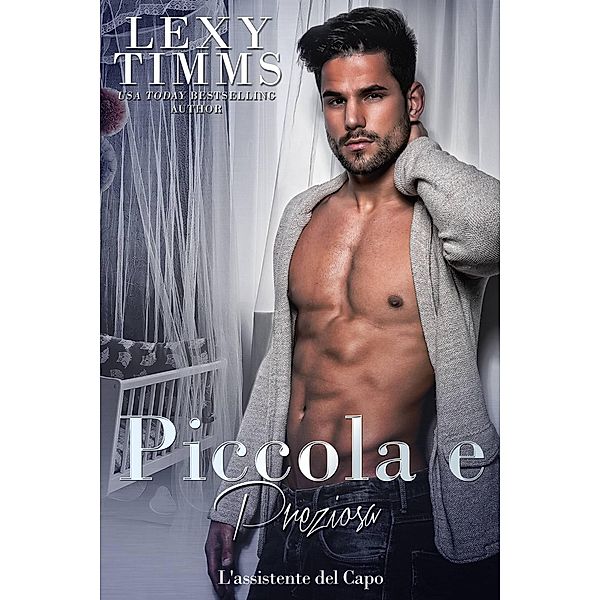 Piccola e preziosa (L'Assistente del Capo, #15) / L'Assistente del Capo, Lexy Timms