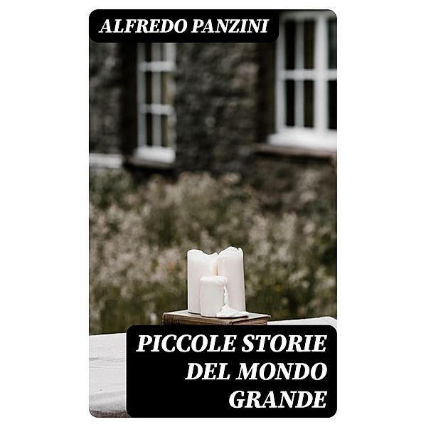 Piccole storie del mondo grande, Alfredo Panzini