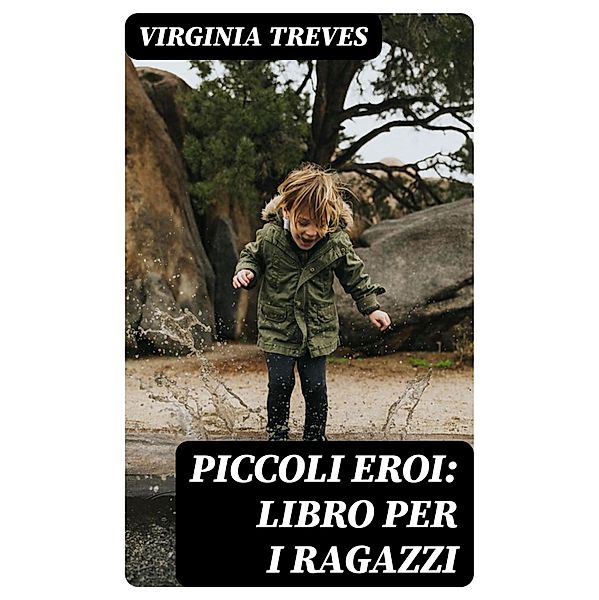 Piccoli eroi: Libro per i ragazzi, Virginia Treves