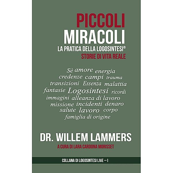 Piccoli Miracoli. La Pratica della Logosintesi®. Storie di Vita Reale., Willem Lammers