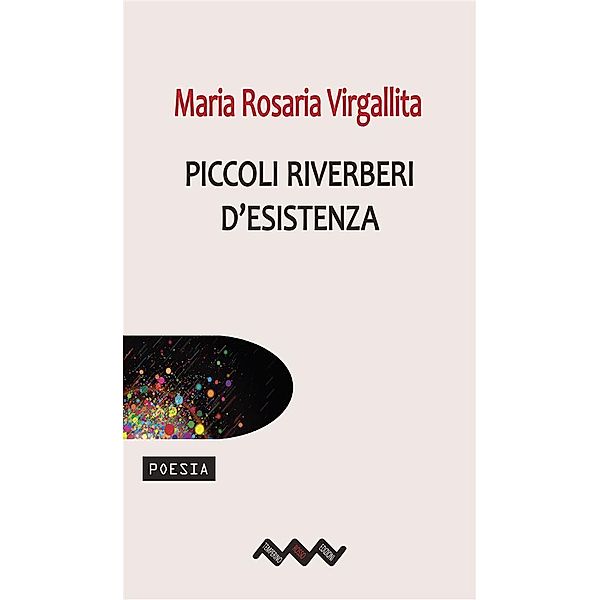 Piccoli riverberi d'esistenza / Tracce di sabbia, Maria Rosaria Virgallita