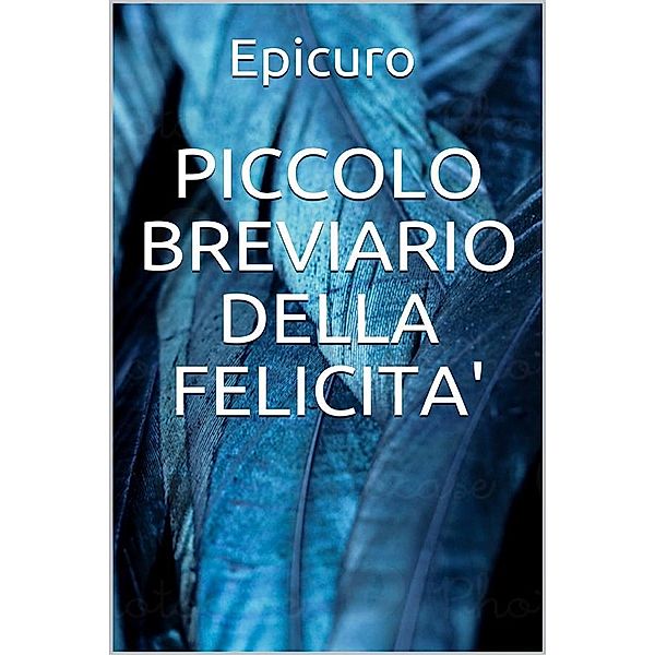 Piccolo breviario della felicità, Epicuro