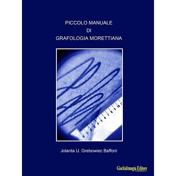 Piccolo manuale di Grafologia Morettiana, Jolanta U. Grebowiec Baffoni