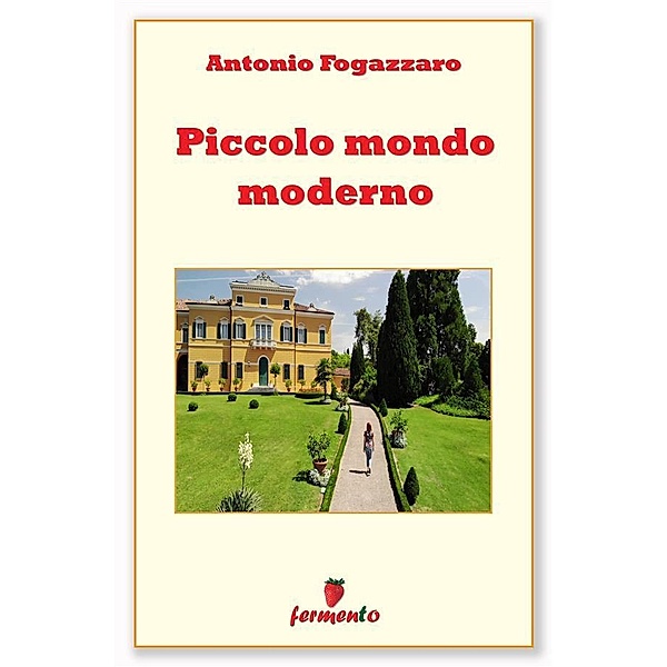 Piccolo mondo moderno / Classici della letteratura e narrativa contemporanea, Antonio Fogazzaro
