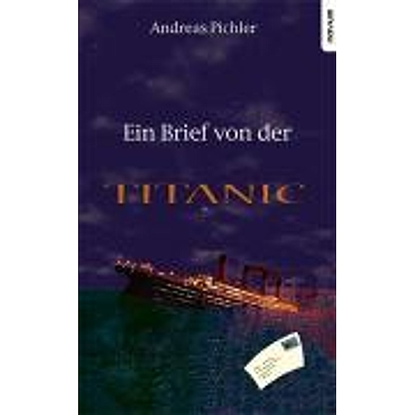 Pichler, A: Brief von der Titanic, Andreas Pichler