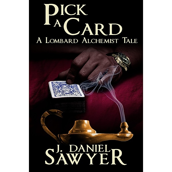 Pick A Card (The Lombard Alchemist Tales, #6), J. Daniel Sawyer