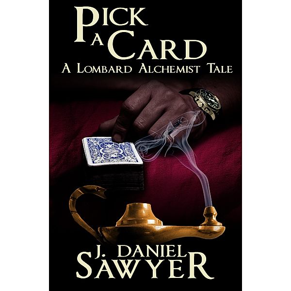 Pick A Card (The Lombard Alchemist Tales, #6), J. Daniel Sawyer