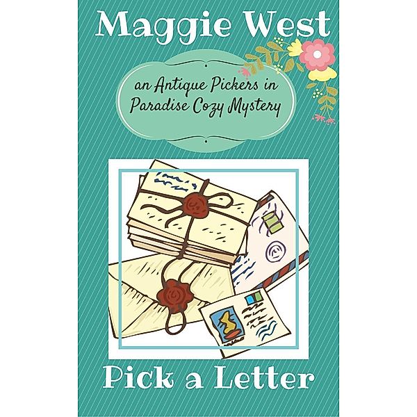 Pick a Letter (Antique Pickers in Paradise Cozy Mystery Series, #4), Maggie West