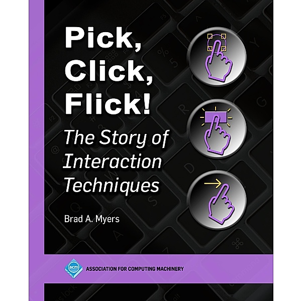 Pick, Click, Flick! / ACM Books, Brad A. Myers