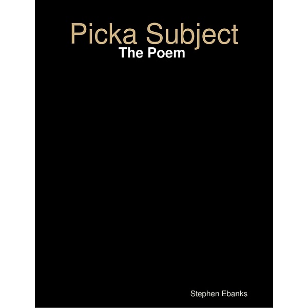 Picka Subject: The Poem, Stephen Ebanks