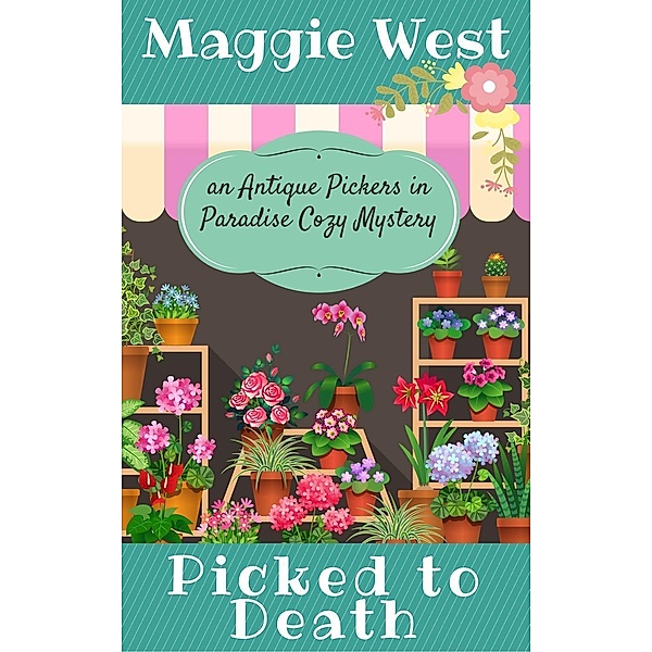 Picked to Death (Antique Pickers in Paradise Cozy Mystery Series, #1), Maggie West