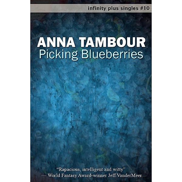 Picking Blueberries / infinity plus, Anna Tambour