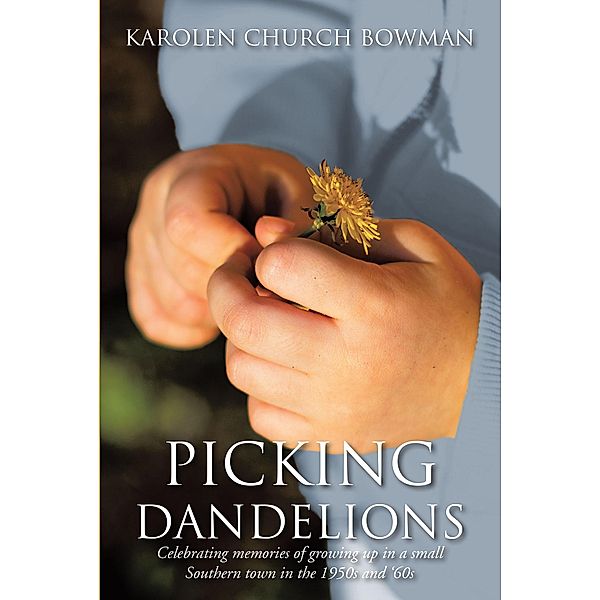 Picking Dandelions / Christian Faith Publishing, Inc., Karolen Church Bowman