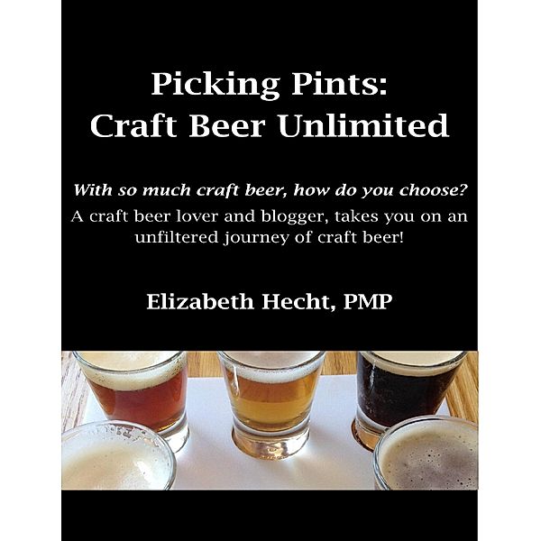 Picking Pints: Craft Beer Unfiltered, Pmp Hecht