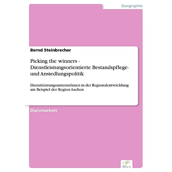 Picking the winners - Dienstleistungsorientierte Bestandspflege- und Ansiedlungspolitik, Bernd Steinbrecher