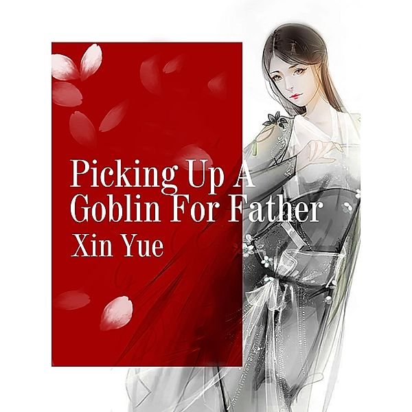 Picking Up A Goblin For Father, Xin Yue