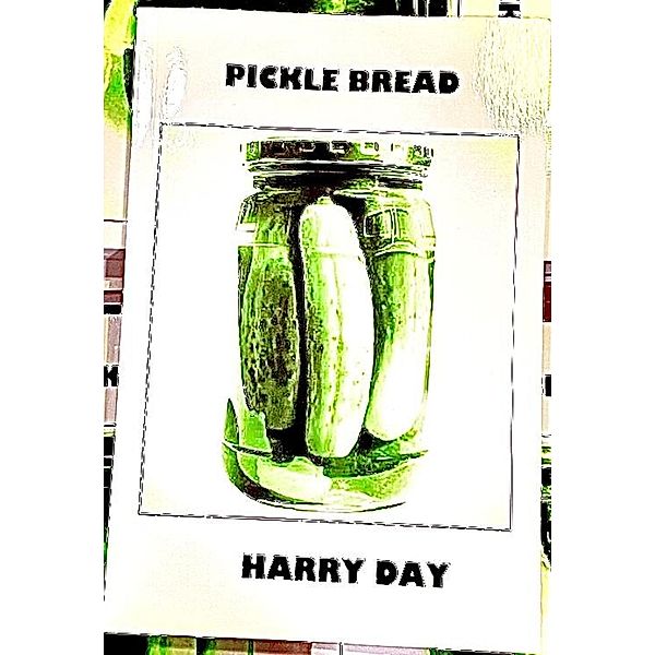 Pickle Bread, Harry Day