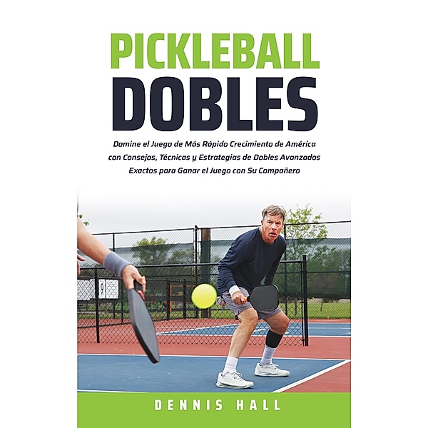 Pickleball Dobles (Domina el Juego de Pickleball) / Domina el Juego de Pickleball, Dennis Hall