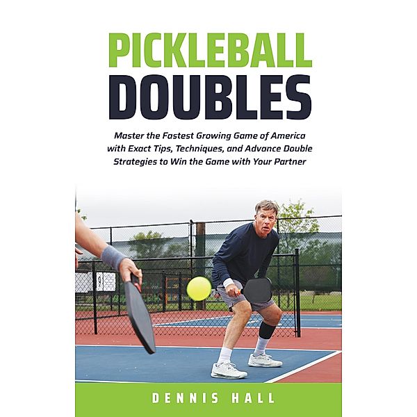 Pickleball Doubles (Mastering the Game of Pickleball) / Mastering the Game of Pickleball, Dennis Hall