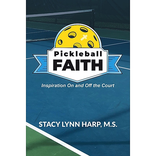 Pickleball Faith: Inspiration On and Off the Court, Stacy Lynn Harp