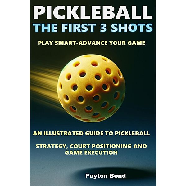 Pickleball -The First 3 Shots, Payton Bond