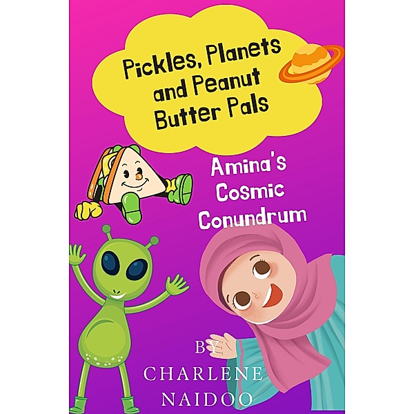 Pickles, Planets and Peanut Butter Pals: Amina's Cosmic Conundrum, Charlene Naidoo